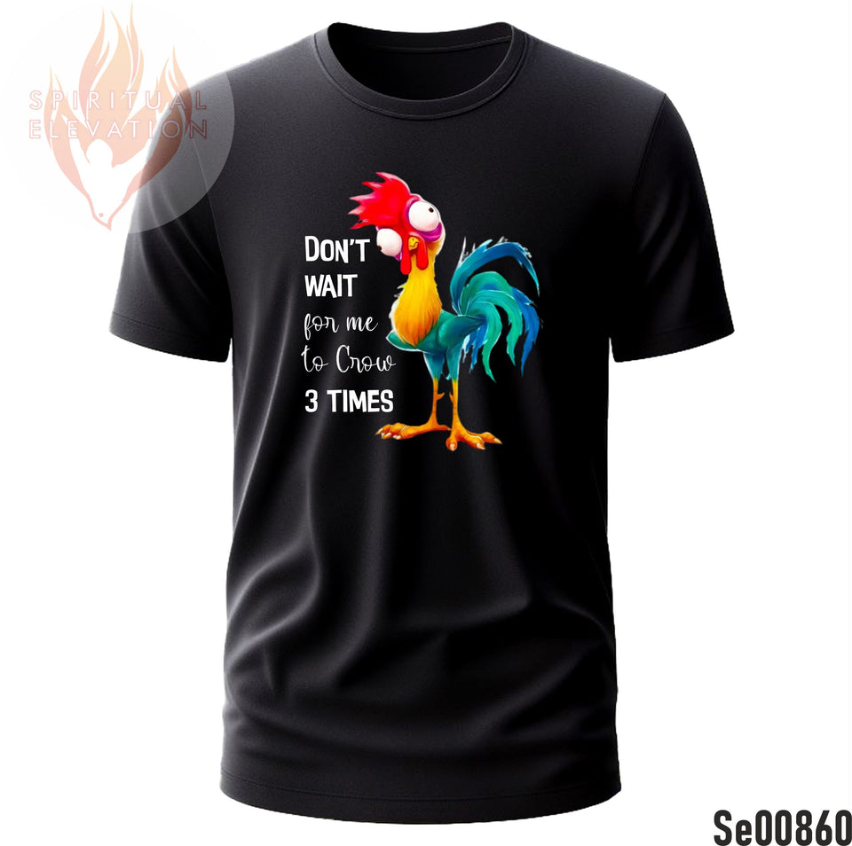 Don't Wait For Me To Crow 3 Times