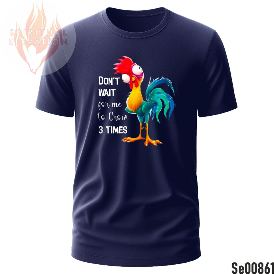 Don't Wait For Me To Crow 3 Times